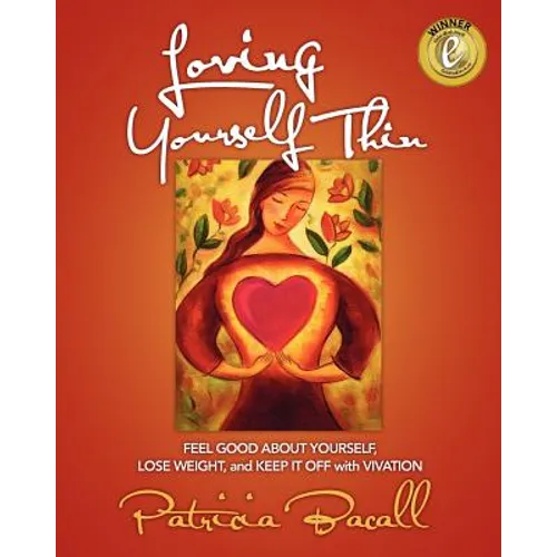 Loving Yourself Thin: Feel Good About Yourself, Lose Weight, and Keep it Off with Vivation