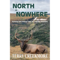 North of Nowhere (B & W): Hunting and Fishing Tales of a Wildlife Biologist