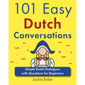 101 Easy Dutch Conversations: Simple Dutch Dialogues with Questions for Beginners
