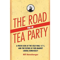 The Road to a Tea Party: A Fresh Look at the Cold War, 9/11, and the Future of Free-Market Liberal Democracy