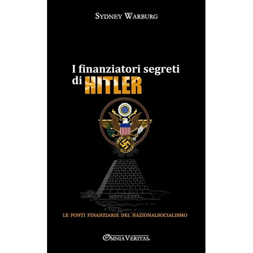 I finanziatori segreti di Hitler: le fonti finanziarie del nazionalsocialismo
