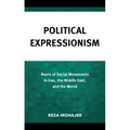 Political Expressionism: Roots of Social Movements in Iran, the Middle East, and the World