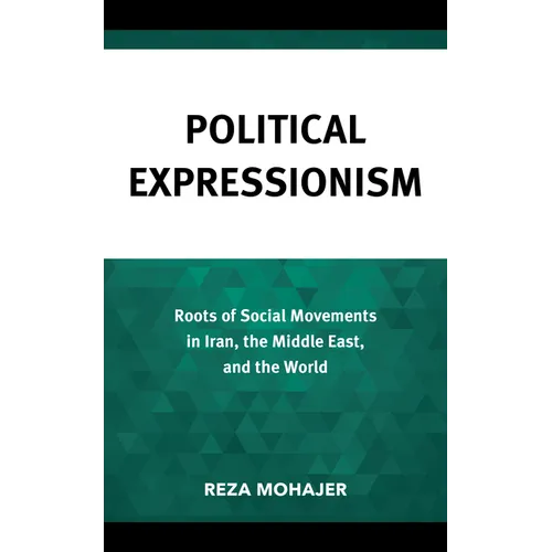 Political Expressionism: Roots of Social Movements in Iran, the Middle East, and the World