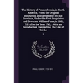 The History of Pennsylvania, in North America,: From the Original Institution and Settlement of That Province, Under the First Proprietor and Governor