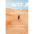 WTF - I Did NOT Sign up for This !: A Guide to Not Just Surviving, but Thriving in Menopause and Beyond