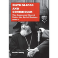 Catholicos and Commissar: The Armenian Church Under the Soviet Regime (Volume 2)