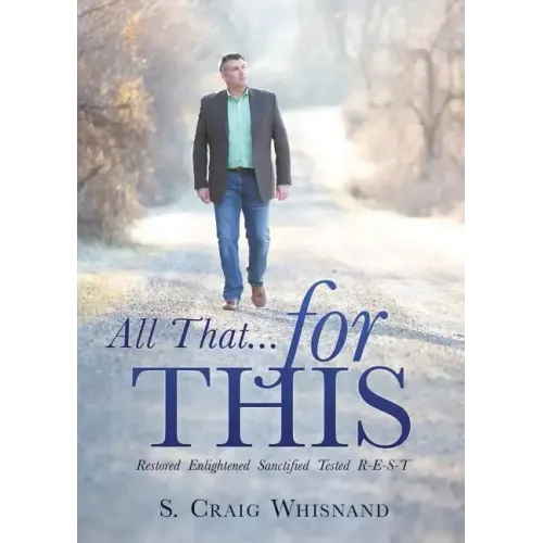 All That... for This: Restored - Enlightened - Sanctified - Tested R-E-S-T