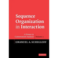 Sequence Organization in Interaction: A Primer in Conversation Analysis I