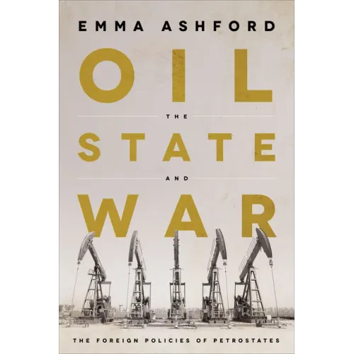 Oil, the State, and War: The Foreign Policies of Petrostates