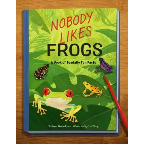 Nobody Likes Frogs: A Book of Toadally Fun Facts