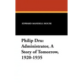 Philip Dru Administrator, a Story of Tomorrow, 1920-1935: Administrator, a Story of Tomorrow, 1920-1935