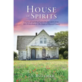 House of Spirits: A story of souls Based upon the true stories from 301 Wickersham & The Pastor of Howard County