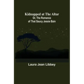 Kidnapped at the Altar; Or, The Romance of that Saucy Jessie Bain