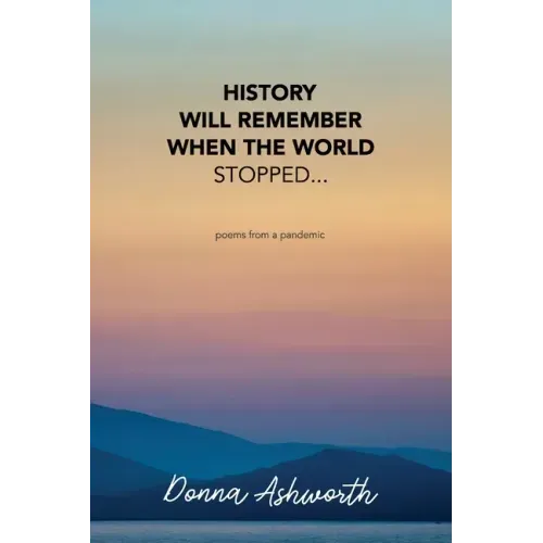 History Will Remember When The World Stopped: poems from a pandemic