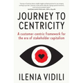 Journey To Centricity: A customer-centric framework for the era of stakeholder capitalism