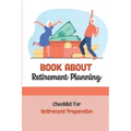 Book About Retirement Planning: Checklist For Retirement Preparation: Retirement Planning