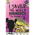 I Saved the World and I'm Only in 4th Grade!: The Teacher's Pet (Book 4)