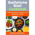Gallstone Diet Cookbook: Delicious Recipes to Support Your Gallbladder Health