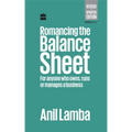 Romancing the Balance Sheet: For Anyone Who Owns, Runs or Manages a Business