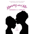 Mommy and Me: Separate but similar A True Story