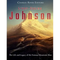 Liver-Eating Johnson: The Life and Legacy of the Famous Mountain Man