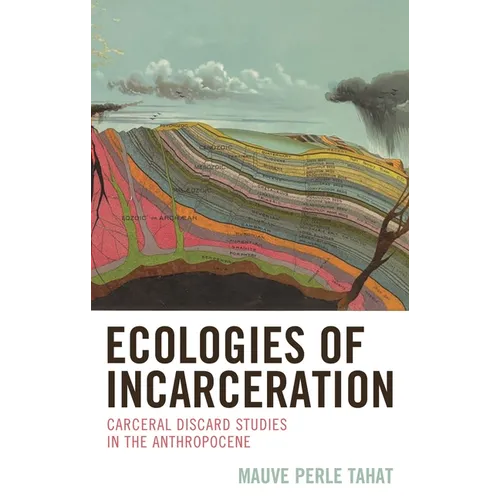 Ecologies of Incarceration: Carceral Discard Studies in the Anthropocene