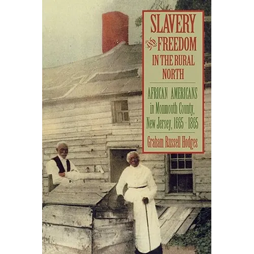 Slavery and Freedom in the Rural North: African Americans in Monmouth County, New Jersey, 1665-1865