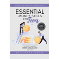 Essential Money Skills for Teens: Understanding the basics of money, financial planning, a healthy credit history, growing wealth and taxes.
