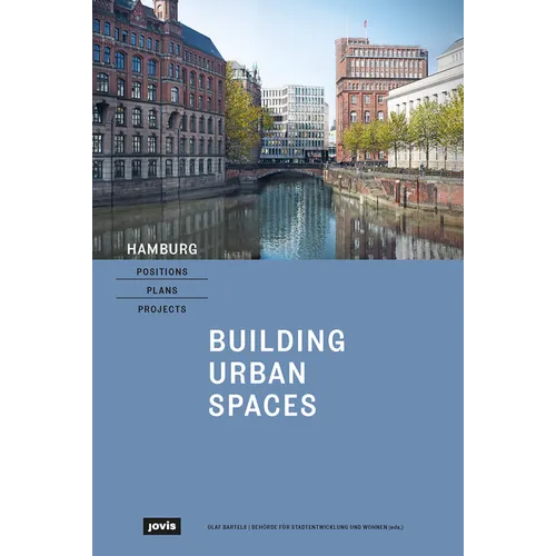Hamburg - Positions, Plans, Projects: I: Building Urban Spaces