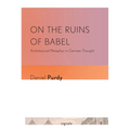 On the Ruins of Babel: Architectural Metaphor in German Thought