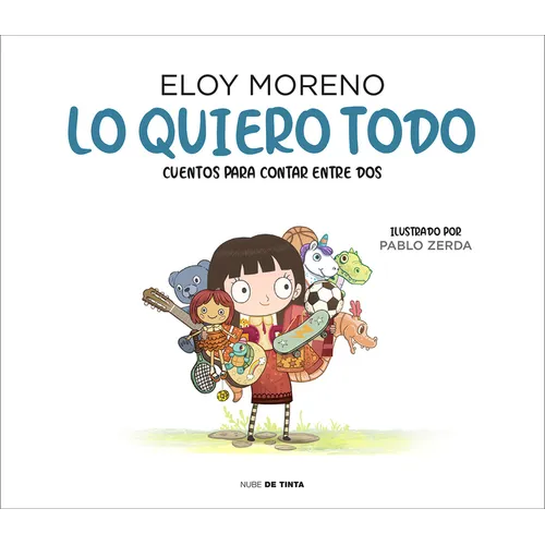 Lo Quiero Todo. Cuentos Para Contar Entre DOS / I Want It All. Stories to Tell Between Two