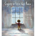 Crying Is Like the Rain: A Story of Mindfulness and Feelings