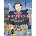 Wes Anderson All the Films: The Story Behind Every Movie, Episode, and Short