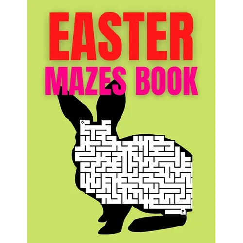 Easter Mazes Book: Ages 4-8 Activity Book for Kids ages 4-6 & 6-8 Perfect for Developing Critical Thinking and Problem Solving Skills Puz