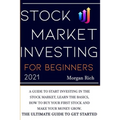 Stock Market Investing For Beginners 2021: A Guide to Start Investing in the Stock Market, Learn the Basics, How to Buy your First Stock and Make your