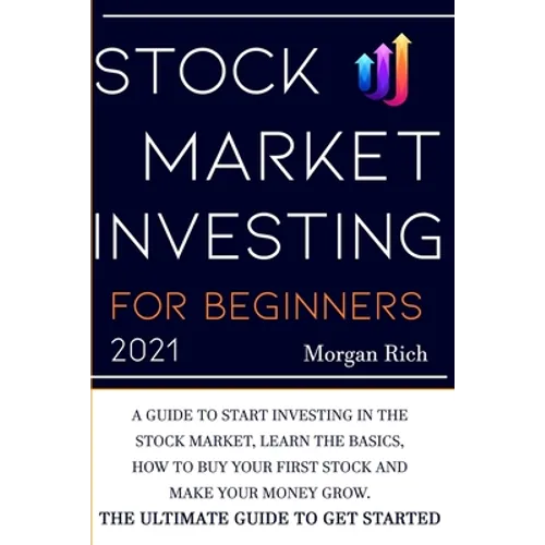 Stock Market Investing For Beginners 2021: A Guide to Start Investing in the Stock Market, Learn the Basics, How to Buy your First Stock and Make your