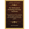 The Mathematical Psychology Of Gratry And Boole: Translated From The Language Of The Higher Calculus Into That Of Elementary Geometry (1897)