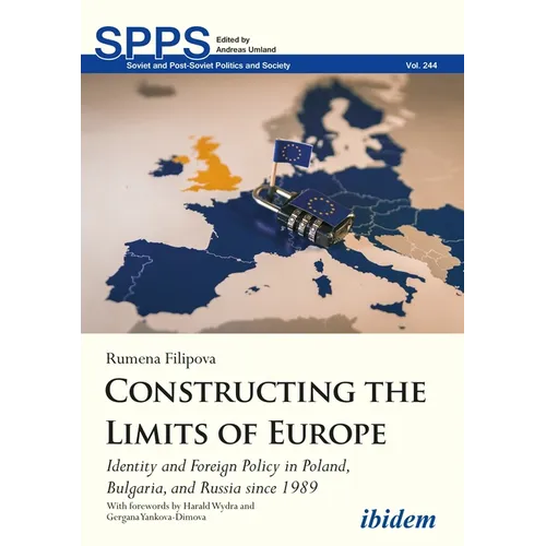 Constructing the Limits of Europe: Identity and Foreign Policy in Poland, Bulgaria, and Russia Since 1989 - Paperback