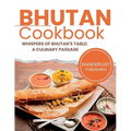 Bhutan Cookbook: Whispers of Bhutan's Table: A Culinary Passage