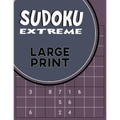 Sudoku Extreme Large Print: Killer Sudoku Puzzles for Adults - Combination of Extremely Difficult & Inhuman Level for the More Advanced Sudoku Players
