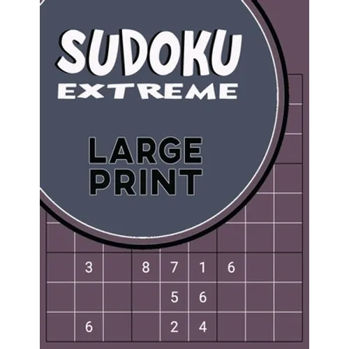 Sudoku Extreme Large Print: Killer Sudoku Puzzles for Adults - Combination of Extremely Difficult & Inhuman Level for the More Advanced Sudoku Players