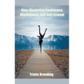 Rise: Mastering Confidence, Mindfulness, And Self-Esteem