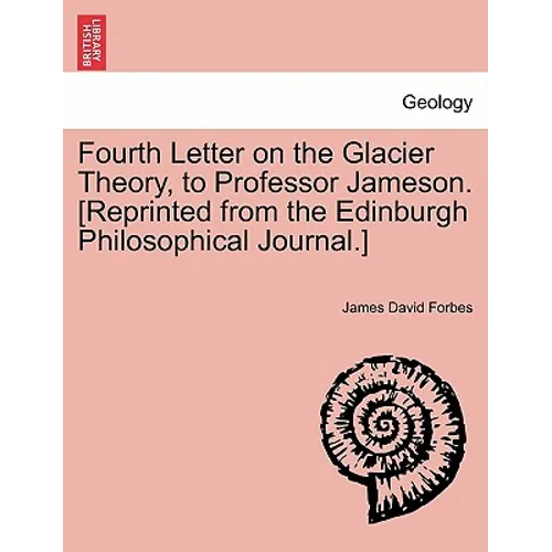 Fourth Letter on the Glacier Theory, to Professor Jameson. [reprinted from the Edinburgh Philosophical Journal.]
