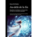 Au-delà de la fin. Hypothèses scientifiques sur l'immortalité. De l'âme à la conscience quantique: Voyagez à travers les théories de Henry Stapp, Roge