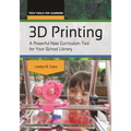 3D Printing: A Powerful New Curriculum Tool for Your School Library