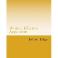 Writing Effective Arguments: How to write strong arguments in business and government -