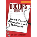 The Doctors Guide to Smart Career Alternatives and Retirement