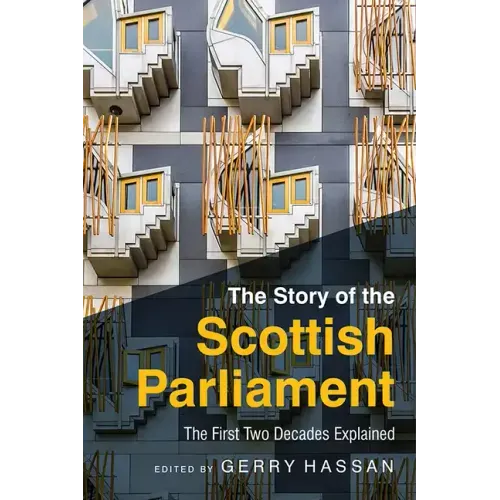 The Story of the Scottish Parliament: The First Two Decades Explained