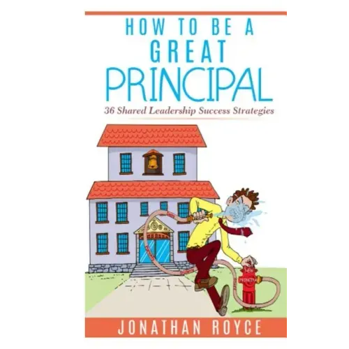How To Be A Great Principal: 36 Shared Leadership Strategies