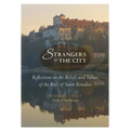 Strangers to the City: Reflections on the Beliefs and Values of the Rule of Saint Benedict